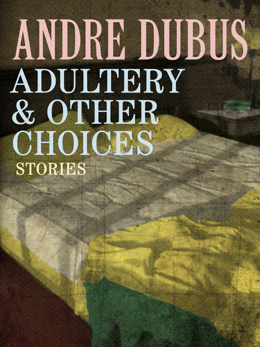 Title details for Adultery & Other Choices by Andre Dubus - Available